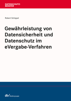 Gewährleistung von Datensicherheit und Datenschutz im eVergabe-Verfahren von Schippel,  Robert