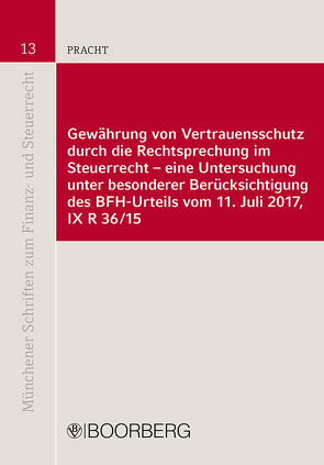 Gewährung von Vertrauensschutz durch die Rechtsprechung im Steuerrecht – eine Untersuchung unter besonderer Berücksichtigung des BFH-Urteils vom 11. Juli 2017, IX R 36/15 von Pracht,  Johanna