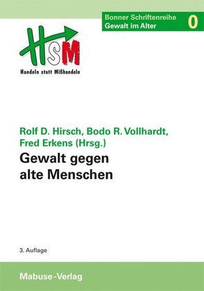 Gewalt gegen alte Menschen von Erkens,  Fred, Hirsch,  Prof. Dr. Dr. Rolf Dieter, Vollhardt,  Bodo R
