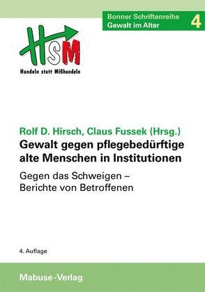 Gewalt gegen pflegebedürftige alte Menschen in Institutionen von Fussek,  Claus, Hirsch,  Prof. Dr. Dr. Rolf Dieter