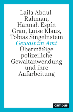 Gewalt im Amt von Abdul-Rahman,  Laila, Espín Grau,  Hannah, Klaus,  Luise, Singelnstein,  Tobias