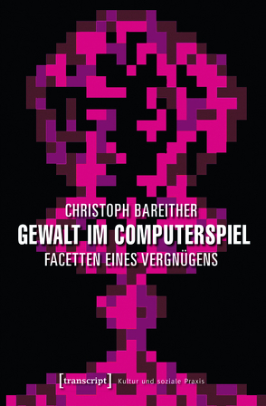 Gewalt im Computerspiel von Bareither,  Christoph