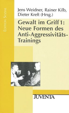 Gewalt im Griff 1: Neue Formen des Anti-Aggressivitäts-Trainings von Kilb,  Rainer, Kreft,  Dieter, Weidner,  Jens