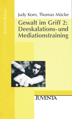 Gewalt im Griff 2: Deeskalations- und Mediationstraining von Korn,  Judy, Mücke,  Thomas