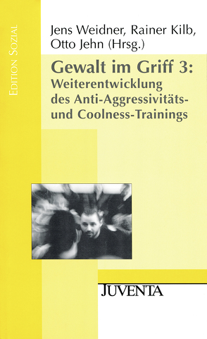 Gewalt im Griff 3: Weiterentwicklung des Anti-Aggressivitäts- und Coolness-Trainings von Jehn,  Otto, Kilb,  Rainer, Weidner,  Jens