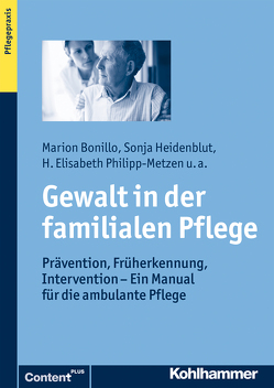 Gewalt in der familialen Pflege von Bonillo,  Marion, Heidenblut,  Sonja, Philipp-Metzen,  Elisabeth, Saxl,  Susanna, Schacke,  Claudia, Steinhusen,  Constanze, Wilhelm,  Inka, Zank,  Susanne