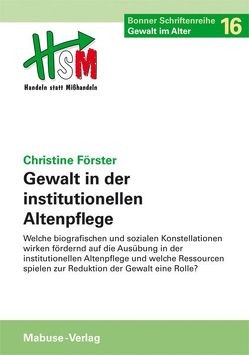 Gewalt in der institutionellen Altenpflege von Förster,  Christine