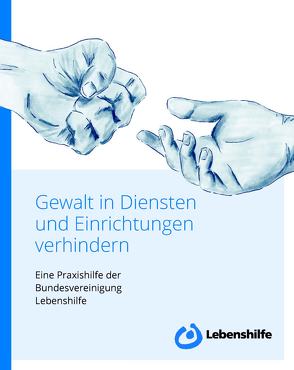 Gewalt in Diensten und Einrichtungen verhindern von Bundesvereinigung Lebenshilfe e.V.