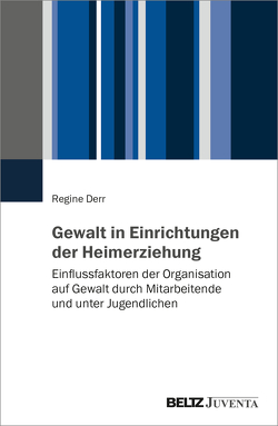 Gewalt in Einrichtungen der Heimerziehung von Derr,  Regine