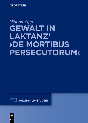 Gewalt in Laktanz’ ›De mortibus persecutorum‹ von Zipp,  Gianna