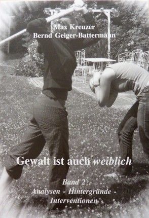 Gewalt ist auch weiblich von Geiger-Battermann,  Bernd, Kreuzer,  Max