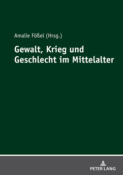 Gewalt, Krieg und Geschlecht im Mittelalter von Fößel,  Amalie