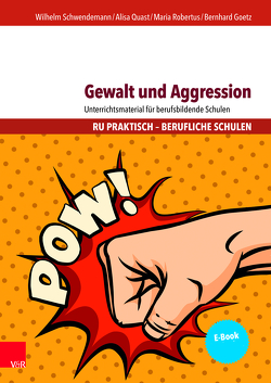 Gewalt und Aggression von Goetz,  Bernhard, Quast,  Alisa, Robertus,  Maria, Schwendemann,  Wilhelm