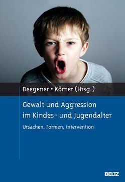 Gewalt und Aggression im Kindes- und Jugendalter von Deegener,  Günther, Körner,  Wilhelm