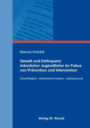 Gewalt und Delinquenz männlicher Jugendlicher im Fokus von Prävention und Intervention von Kröckel,  Marcus