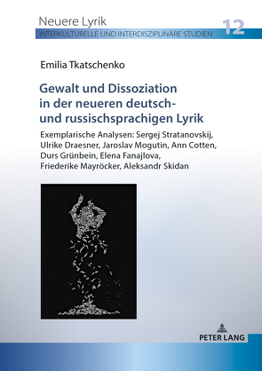 Gewalt und Dissoziation in der neueren deutsch- und russischsprachigen Lyrik von Tkatschenko,  Emilia