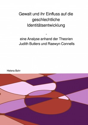 Gewalt und ihr Einfluss auf die geschlechtliche Identitätsentwicklung von Bahr,  Helena