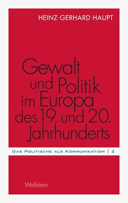 Gewalt und Politik im Europa des 19. und 20. Jahrhunderts von Haupt,  Heinz-Gerhard