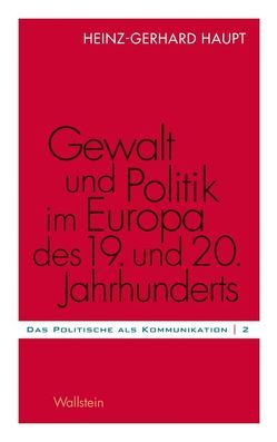 Gewalt und Politik im Europa des 19. und 20. Jahrhunderts von Haupt,  Heinz-Gerhard