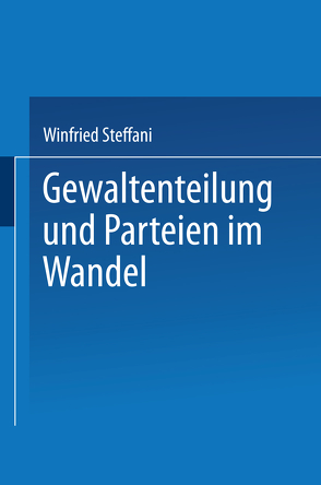 Gewaltenteilung und Parteien im Wandel von Steffani,  Winfried