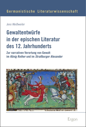 Gewaltentwürfe in der epischen Literatur des 12. Jahrhunderts von Weißweiler,  Jens