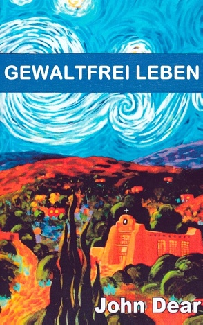 Gewaltfrei leben von Dear,  John, Nauerth,  Thomas, von Heiseler,  Ingrid