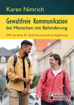 Gewaltfreie Kommunikation bei Menschen mit Behinderung: GFK als Basis für bedürfnisorientierte Begleitung von Nimrich,  Karen