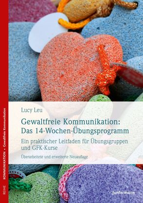 Gewaltfreie Kommunikation: Das 14-Wochen-Übungsprogramm von Dillo,  Michael, Leu,  Lucy