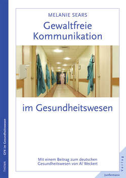 Gewaltfreie Kommunikation im Gesundheitswesen von Petersen,  Karsten, Sears,  Melanie