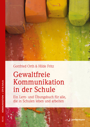 Gewaltfreie Kommunikation in der Schule von Fritz,  Hilde, Orth,  Gottfried