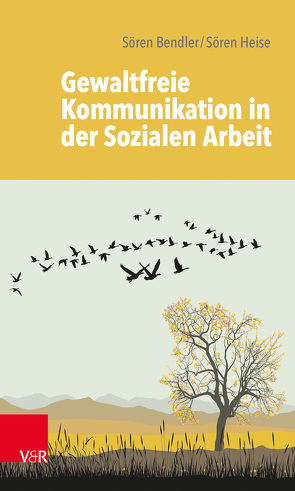 Gewaltfreie Kommunikation in der Sozialen Arbeit von Bendler,  Sören, Heise,  Sören, Staub-Bernasconi,  Silvia