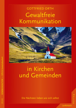 Gewaltfreie Kommunikation in Kirchen und Gemeinden von Orth,  Gottfried