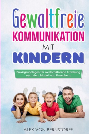 Gewaltfreie Kommunikation mit Kindern von von Bernstorff,  Alex