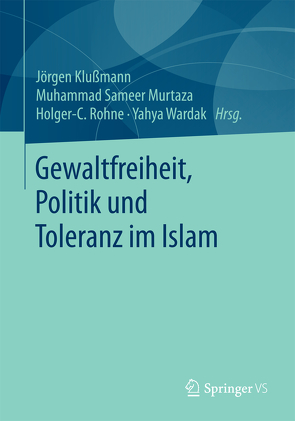 Gewaltfreiheit, Politik und Toleranz im Islam von Klußmann,  Jörgen, Murtaza,  Muhammad Sameer, Rohne,  Holger-C., Wardak,  Yahya