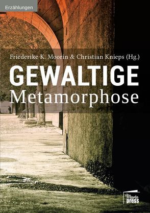 Gewaltige Metamorphose von Knieps,  Christian, Moorin,  Friederike K.