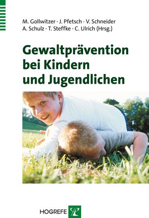 Gewaltprävention bei Kindern und Jugendlichen von Gollwitzer,  Mario, Pfetsch,  Jan, Schneider,  Vera, Schulz,  André, Steffke,  Tabea, Ulrich,  Christiane