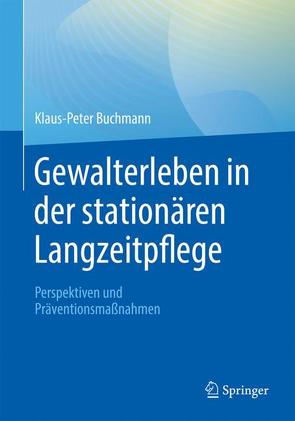 Gewalterleben in der stationären Langzeitpflege von Buchmann,  Klaus-Peter