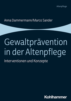 Gewaltprävention in der Altenpflege von Dammermann,  Anna, Sander,  Marco