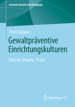 Gewaltpräventive Einrichtungskulturen von Caspari,  Peter