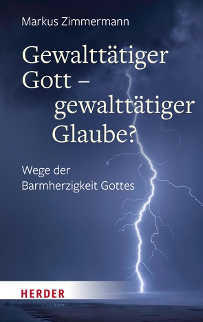 Gewalttätiger Gott – gewalttätiger Glaube? von Zimmermann,  Markus