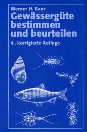 Gewässergüte bestimmen und beurteilen von Baur,  Werner H.