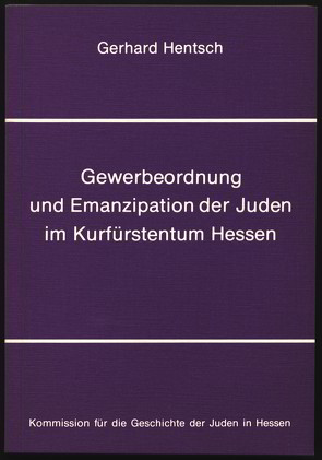 Gewerbeordnung und Emanzipation der Juden im Kurfürstentum Hessen von Hentsch,  Gerhard