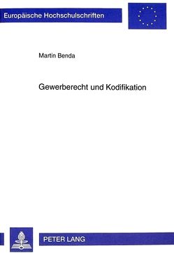 Gewerberecht und Kodifikation von Benda,  Martin