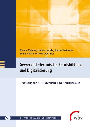 Gewerblich-technische Berufsbildung und Digitalisierung von Friese,  Marianne, Hartmann,  Martin D., Jaschke,  Steffen, Jenewein,  Klaus, Mahrin,  Bernd, Neustock,  Uli, Seeber,  Susan, Spöttl,  Georg, Vollmer,  Thomas