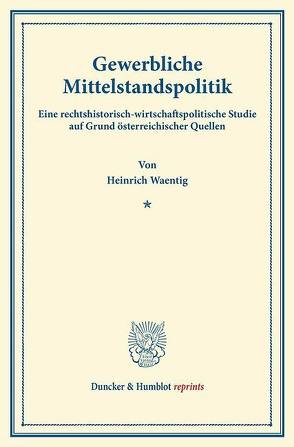 Gewerbliche Mittelstandspolitik. von Waentig,  Heinrich