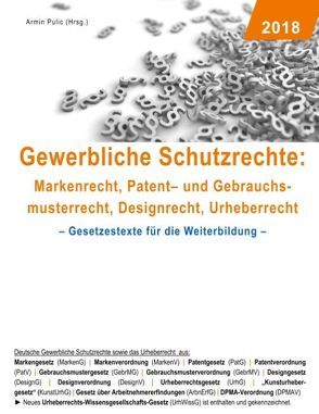 Gewerbliche Schutzrechte: Markenrecht, Patent- und Gebrauchsmusterrecht, Designrecht, Urheberrecht von Pulic,  Armin