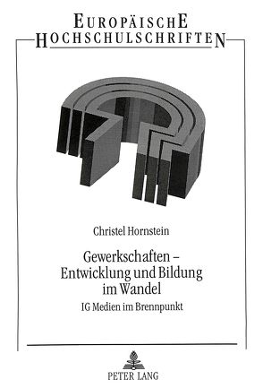 Gewerkschaften – Entwicklung und Bildung im Wandel von Hornstein,  Christel