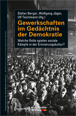 Gewerkschaften im Gedächtnis der Demokratie von Berger,  Stefan, Jaeger,  Wolfgang, Teichmann,  Ulf