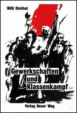 Gewerkschaften und Klassenkampf von Dickhut,  Willi