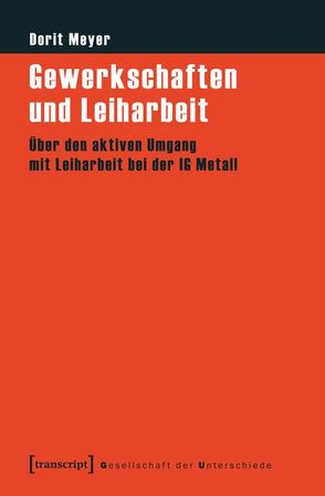 Gewerkschaften und Leiharbeit von Meyer,  Dorit